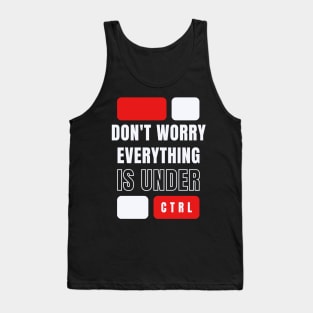 Don't worry everything is under CTRL Tank Top